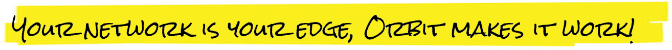 Your network is your edge, Orbit makes it work!